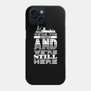 We're the majority and we're still here Phone Case