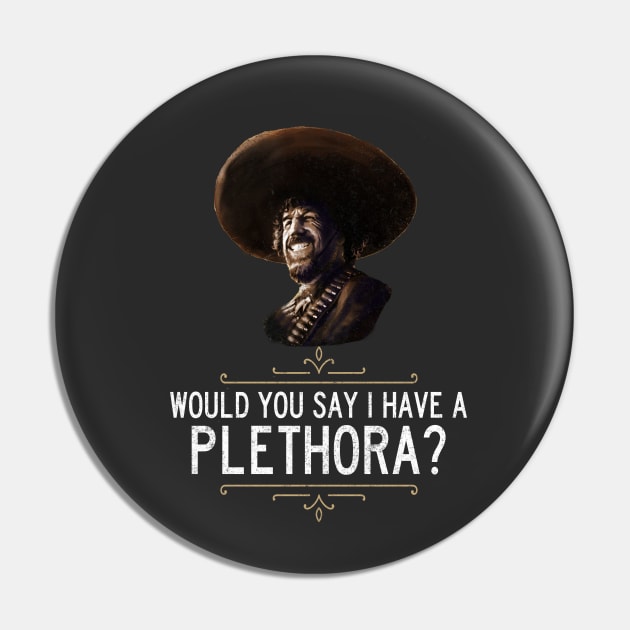 "Would you say I have a plethora?" - El Guapo Pin by BodinStreet