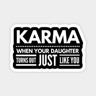 Karma When Your Daughter Turns Out Just Like You - Family Magnet