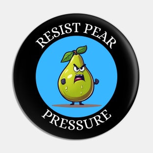 Resist Pear Pressure | Pear Pun Pin