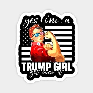 Yes I'm A Trump Girl Get Over It Shirt Trump 2020 Magnet