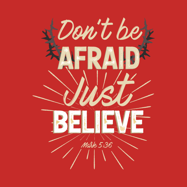 Don't Be Afraid, Just Believe by EdifyEra