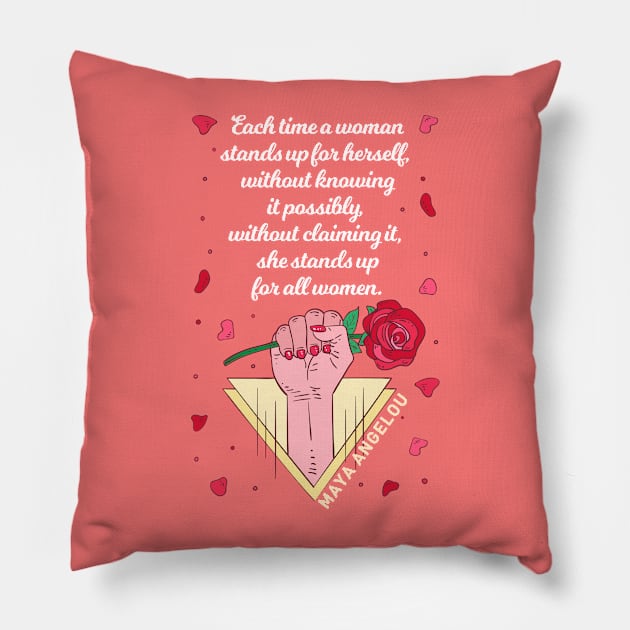 Maya Angelou - Each time a woman stands up Pillow by Obey Yourself Now