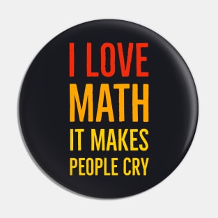 I Love Math It Makes People Cry Pin