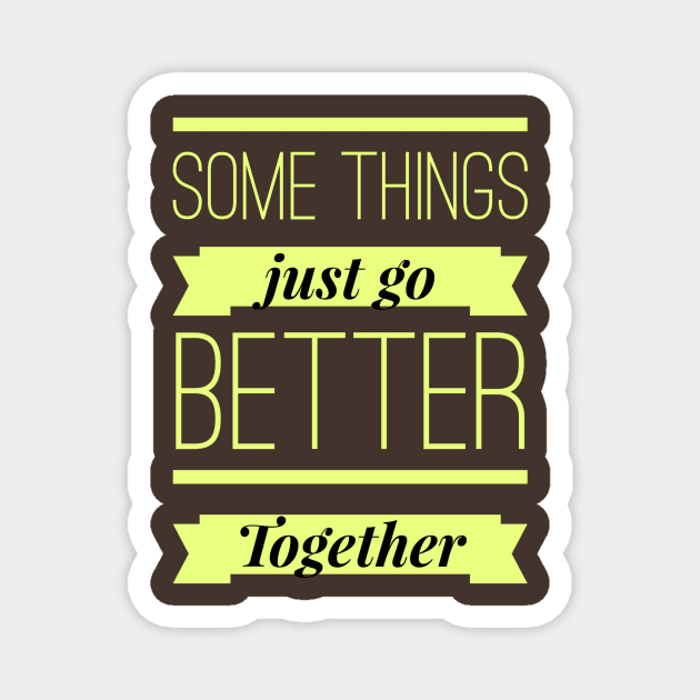 Some Things Just Go Better Together Magnet by PersianFMts