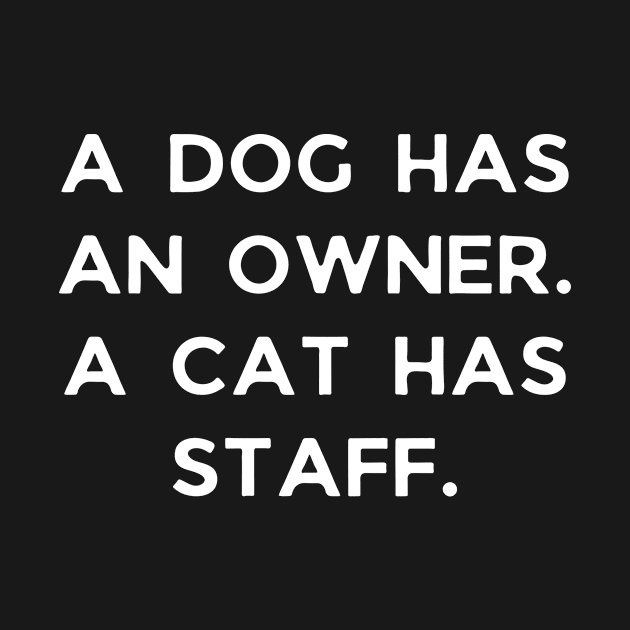 A dog has an owner. A cat has a staff. by Word and Saying