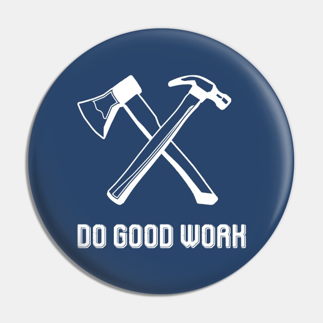 DO GOOD WORK Pin by HandymanJake