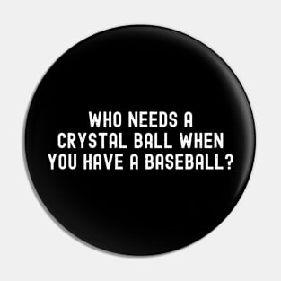 Who needs a crystal ball when you have a Baseball? Pin