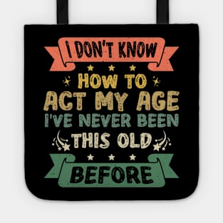 I Don't Know How To Act My Age Funny Old People Design sayings Tote