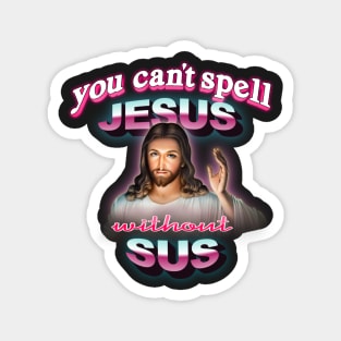 You can't spell Jesus without sus Magnet