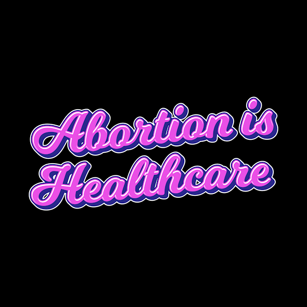 abortion is healthcare by TheDesignDepot