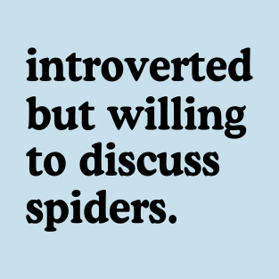 Introverted But Willing To Discuss Spiders Spider Lover Humor T-Shirt