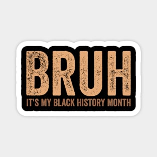 Bruh It's My Black History Month Melanin Black History Boys Magnet