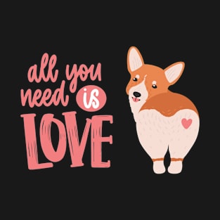 All You Need Is Love - funny dog T-Shirt