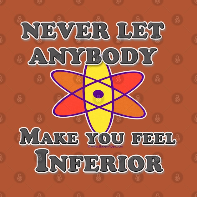 Never Let Anybody Make You Feel Inferior by DougB