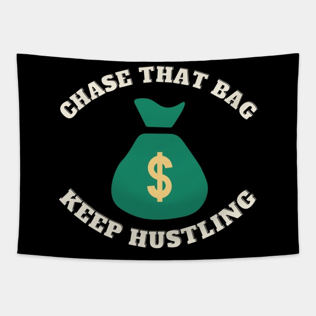 Chase that Bag Hustle Keep Hustling and Grinding Hard Tapestry by Jo3Designs