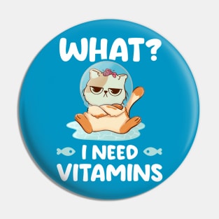 What I Need Vitamins - Cute Funny Cat Gift Pin