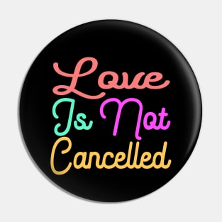 love is not cancelled Pin