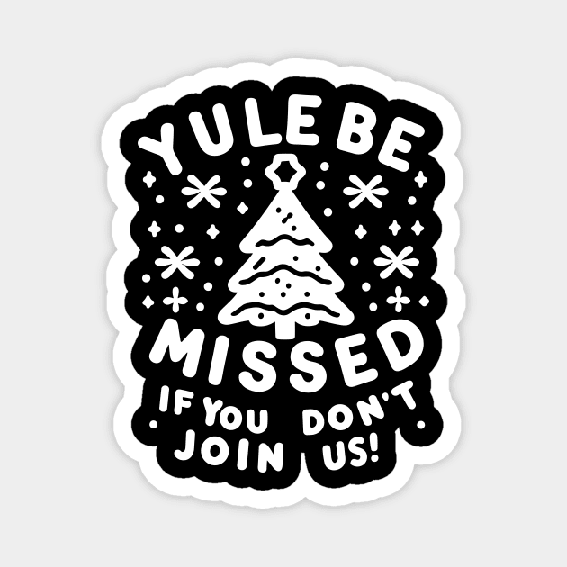 Yule Be Missed If You Don't Join Us Magnet by Frank Ring