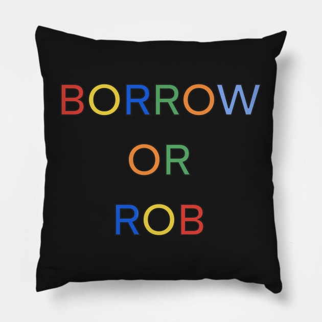 BORROW OR ROB PALINDROME 1 Pillow by sailorsam1805