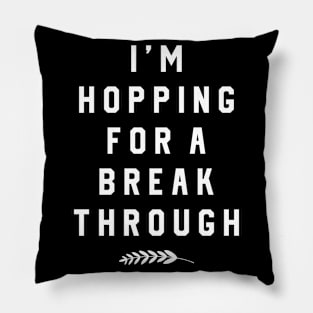 I´m Hopping For A Break Through Pillow