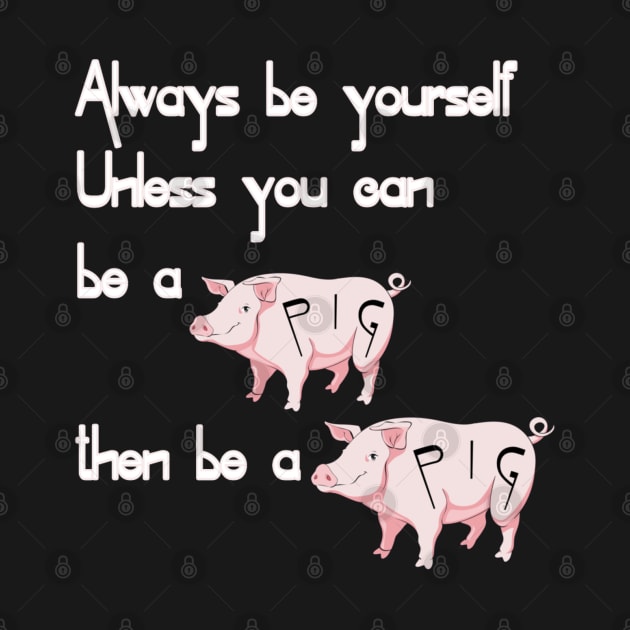 Be a pig by ToriJones