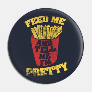Feed me and Tell me I'm pretty Pin