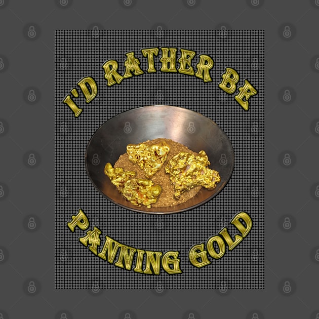 I'd Rather Be Panning Gold - Mining Prospecting Design - Classifier Punch Plate - Finding Gold Nuggets With a Gold Pan by CDC Gold Designs