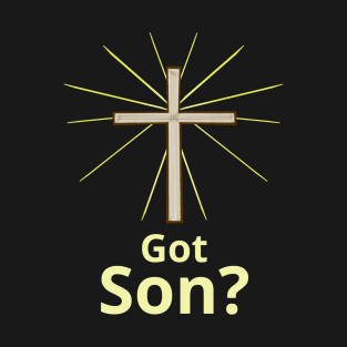 Got Son? Gospel w/ Cross T-Shirt