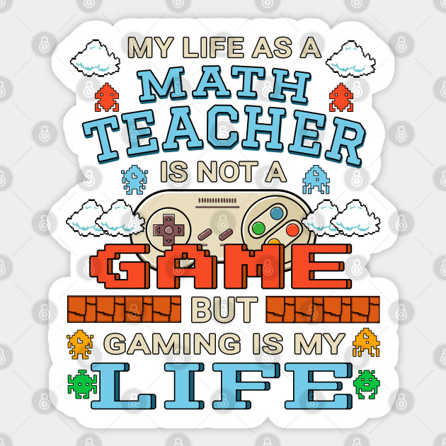 Math Teacher Gamer Art Gaming Design Quote - Math Teacher Gift - Sticker