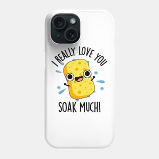 I Really Love You Soak Much Funny Sponge Pun Phone Case