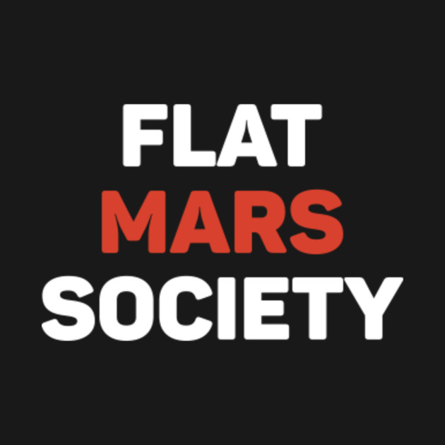 Discover Flat Mars Society - Flat Mars Society - T-Shirt