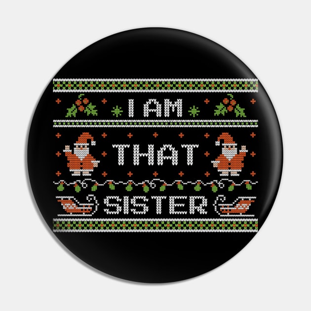 That Sister - Ugly Christmas sweater Pin by Kicosh