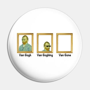 Van Gogh Van Goghing Van Gone Art History Joke for Nerds Pin