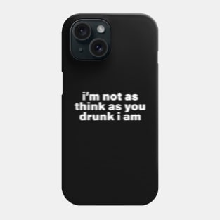 I'm Not as Think as You Drunk I Am - Y2K Vibes Phone Case