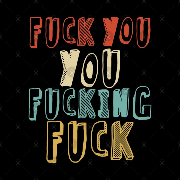 Fuck You You Fucking Fuck /// Faded Retro Style by Sweetfuzzo