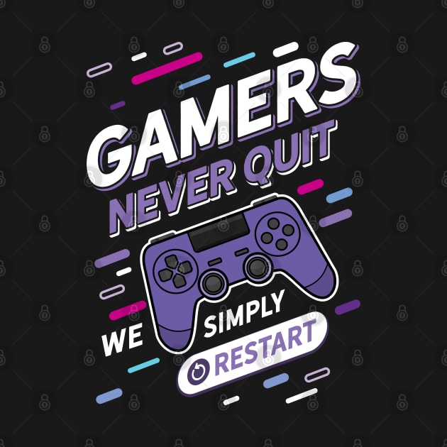 Gamers Never Quit We Simply Restart by Hixon House