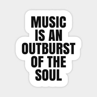 Music is an Outburst of the Soul Magnet