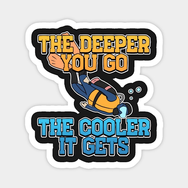 The Deeper, The Cooler Scuba Diving Gift Magnet by Mesyo