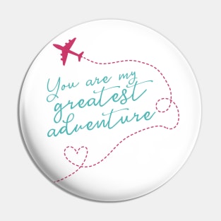 You Are My Greatest Adventure Love Quote for Valentines or Anniversary Pin