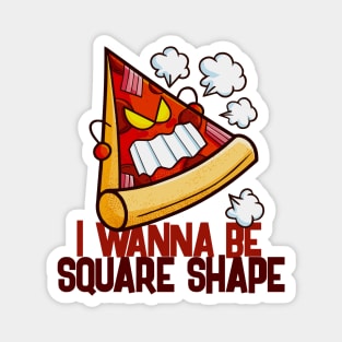 I wanna be Square Shape Magnet