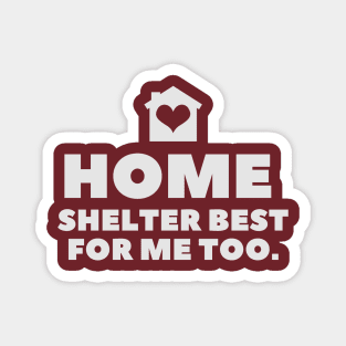 Home Shelter Best For Me Too Magnet