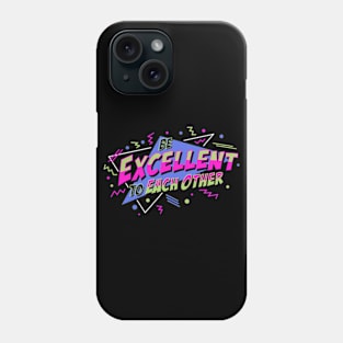Be Excellent To Each Other Phone Case