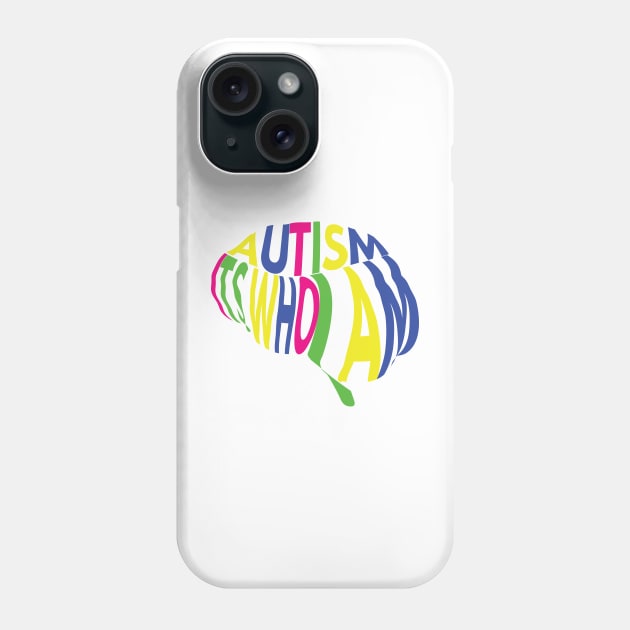 Autism, its who I am Phone Case by Reasons to be random