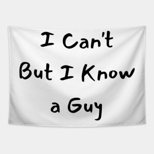 i can't but i know a guy Tapestry