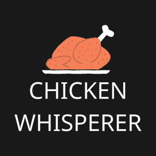 funny chicken whisperer gift T-Shirt