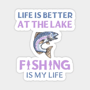 Life Is Better At The Lake Fishing Is My Life Magnet