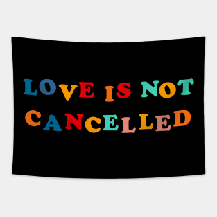 love is not cancelled Tapestry