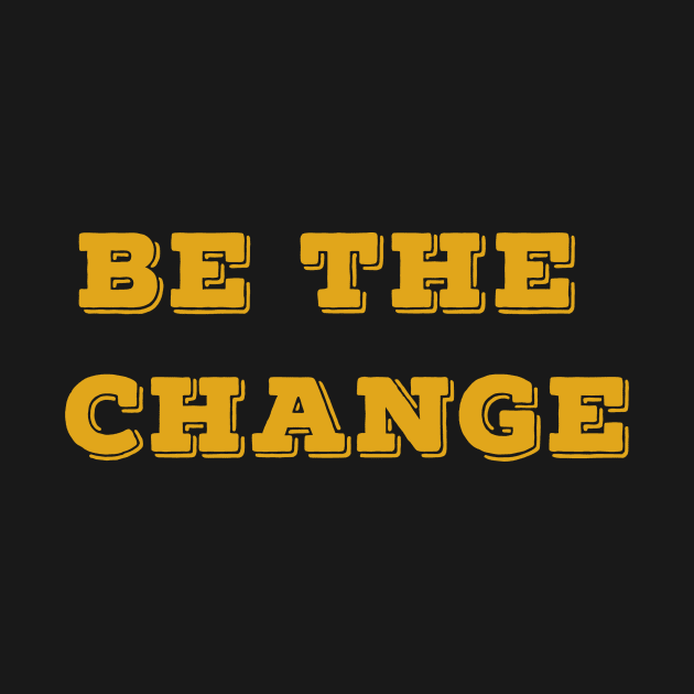 Be the CHANGE by Dynasty Arts