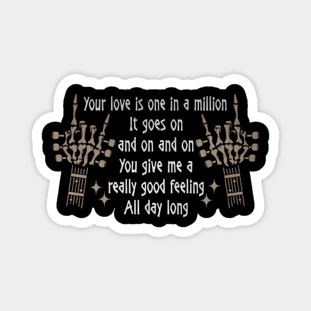 Your Love Is One In A Million It Goes On And On And On You Give Me A Really Good Feeling All Day Long Love Music Skeleton Hands Magnet by GodeleineBesnard